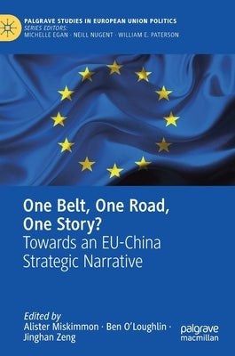 One Belt, One Road, One Story?: Towards an Eu-China Strategic Narrative by Miskimmon, Alister