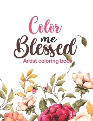Color Me Blessed - artist coloring book: 52 Bible Verse Coloring Pages Religious Gift for Christian Girls and Women, Christian Coloring Book With Joyf by Coloring, Sawaar