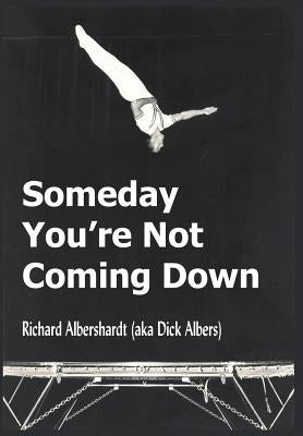 Someday You're Not Coming Down by Albershardt, Richard