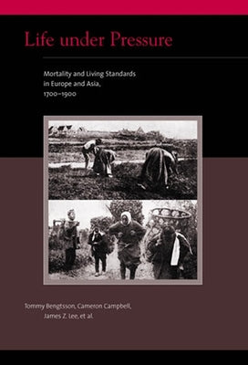 Life under Pressure: Mortality and Living Standards in Europe and Asia, 1700-1900 by Bengtsson, Tommy