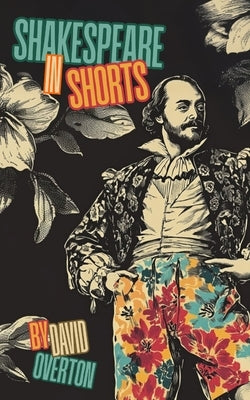 Shakespeare in Shorts by Overton, David