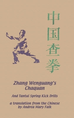 Zhang Wenguang's Chaquan: And Tantui Spring Kick Drills by Falk, Andrea