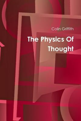 The Physics Of Thought by Griffith, Colin