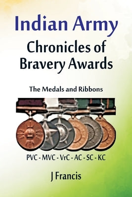 Indian Army: The Medals and Ribbons by Francis, J.