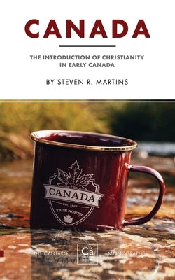 Canada: The Introduction of Christianity in Early Canada by Martins, Steven R.