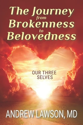 The Journey from Brokenness to Belovedness: Our Three Selves by Lawson, Andrew