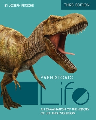 Prehistoric Life: An Examination of the History of Life and Evolution by Petsche, Joseph