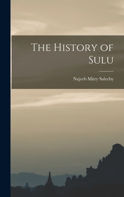 The History of Sulu by Saleeby, Najeeb Mitry