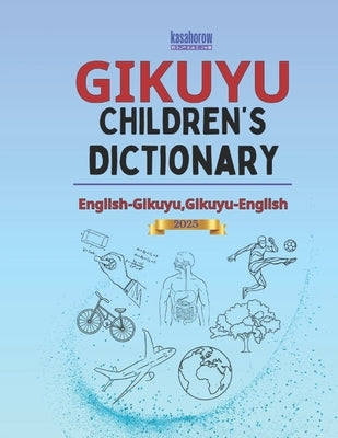 Gikuyu Children's Dictionary: Illustrated Gikuyu-English, English-Gikuyu by Kasahorow