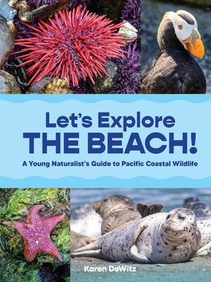 Let's Explore the Beach!: A Young Naturalist's Guide to Pacific Coastal Wildlife by Dewitz, Karen
