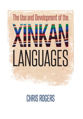 The Use and Development of the Xinkan Languages by Rogers, Chris