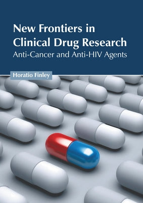 New Frontiers in Clinical Drug Research: Anti-Cancer and Anti-HIV Agents by Finley, Horatio