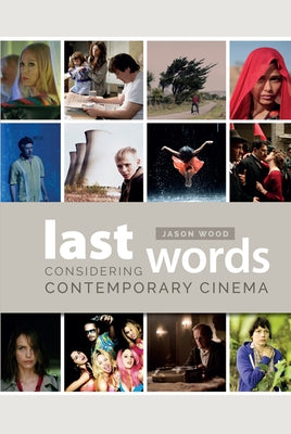 Last Words: Considering Contemporary Cinema by Wood, Jason