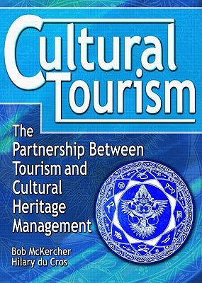 Cultural Tourism: The Partnership Between Tourism and Cultural Heritage Management by McKercher, Bob