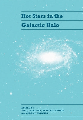 Hot Stars in the Galactic Halo: Proceedings of a Meeting, Held at Union College, Schenectady, New York November 4 6, 1993 in Honor of the 65th Birthda by Philip, A. G. Davis