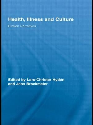 Health, Illness and Culture: Broken Narratives by Hydén, Lars-Christer
