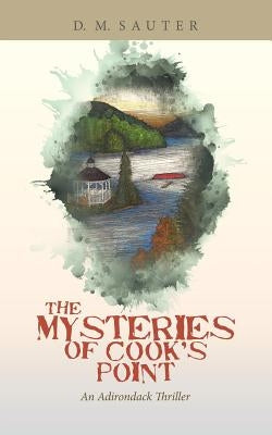 The Mysteries of Cook's Point: An Adirondack Thriller by Sauter, D. M.