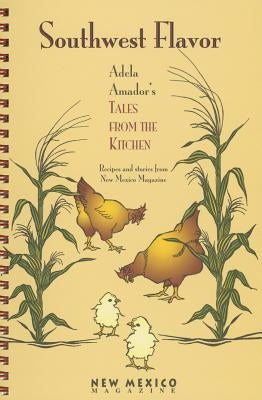 Southwest Flavor: Adela Amador's Tales from the Kitchen by Amador, Adela