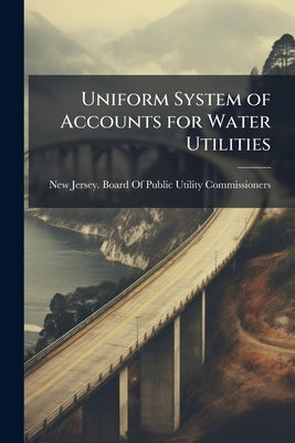Uniform System of Accounts for Water Utilities by New Jersey Board of Public Utility Comm