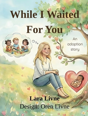 While I Waited For You: An Adoption Story by Livne, Lara
