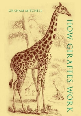 How Giraffes Work by Mitchell, Graham