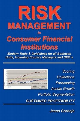 RISK MANAGEMENT in Consumer Financial Institutions: Modern Tools & Guidelines for all Business Units, Including Country Managers and CEO´s by Cornejo, Jesus