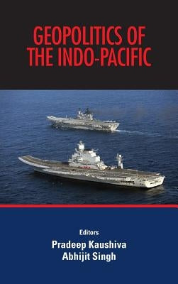Geopolitics of the Indo-Pacific by Kaushiva, Pradeep