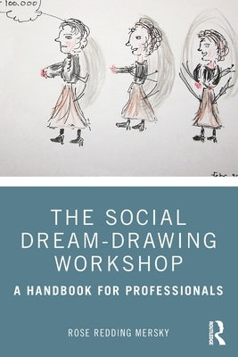 The Social Dream-Drawing Workshop: A Handbook for Professionals by Redding Mersky, Rose