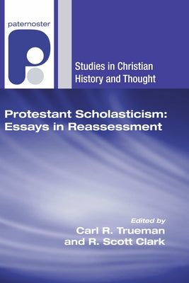 Protestant Scholasticism: Essays in Reassessment by Trueman, Carl R.