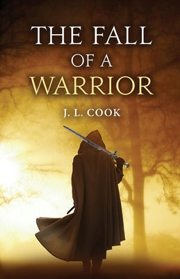 The Fall of a Warrior by Cook, J. L.