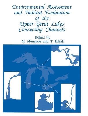 Environmental Assessment and Habitat Evaluation of the Upper Great Lakes Connecting Channels by Munawar, M.