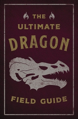 The Ultimate Dragon Field Guide: The Fantastical Explorer's Handbook by Gauthier, Kelly