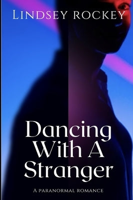 Dancing With A Stranger: A Paranormal Romance by Rockey, Lindsey