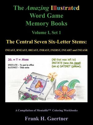 The Amazing Illustrated Word Game Memory Books Vol. I, Set I: The Central Seven Six-Letter Stems: INEAST, RNEAST, IREAST, INRAST, INERST, INEART and I by Gaertner, Frank H.