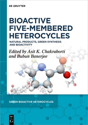 Bioactive Five-Membered Heterocycles: Natural Products, Green Synthesis and Bioactivity by Chakraborti, Asit K.