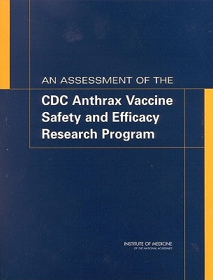 An Assessment of the CDC Anthrax Vaccine Safety and Efficacy Research Program by Institute of Medicine