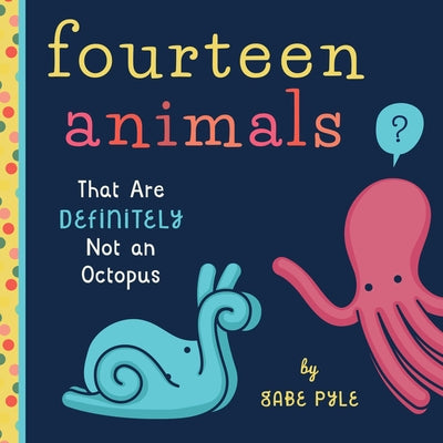 Fourteen Animals (That Are Definitely Not an Octopus) by Pyle, Gabe