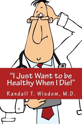 I Just Want to be Healthy When I Die by Buckingham, Michele