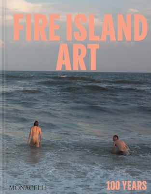 Fire Island Art: 100 Years by Dempsey, John