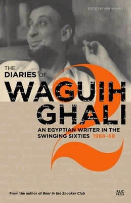 The Diaries of Waguih Ghali: An Egyptian Writer in the Swinging Sixties Volume 2: 1966-68 by Hawas, May