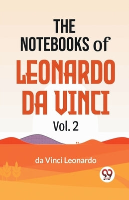 The Notebooks Of Leonardo Da Vinci Vol.2 by Da Vinci, Leonardo