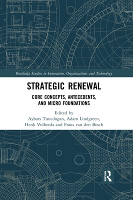 Strategic Renewal: Core Concepts, Antecedents, and Micro Foundations by Tuncdogan, Aybars
