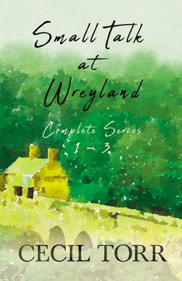 Small Talk at Wreyland - Complete Series - 1 - 3 by Torr, Cecil