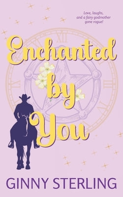 Enchanted by You: A Whimsical Fairy Godmother Romantic Comedy by Sterling, Ginny