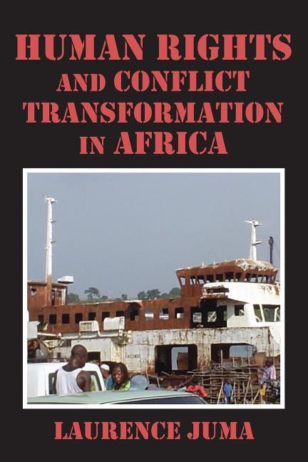 Human Rights and Conflict Transformation in Africa by Juma, Lawrence