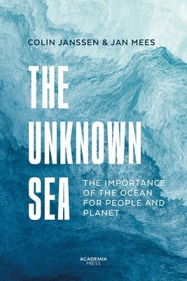 The Unknown Sea: The Importance of the Ocean for People and Planet by Mees, Jan