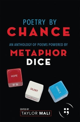 Poetry by Chance: An Anthology of Poems Powered by Metaphor Dice by Mali, Taylor