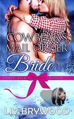 The Cowbear's Mail Order Bride: A Werebear Paranormal Romance by Brywood, LIV