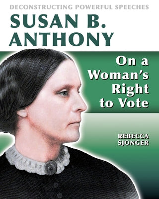 Susan B. Anthony: On a Woman's Right to Vote: On a Woman's Right to Vote by Sjonger, Rebecca