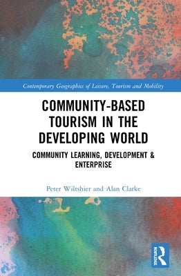 Community-Based Tourism in the Developing World: Community Learning, Development and Enterprise by Wiltshier, Peter